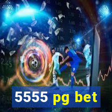 5555 pg bet